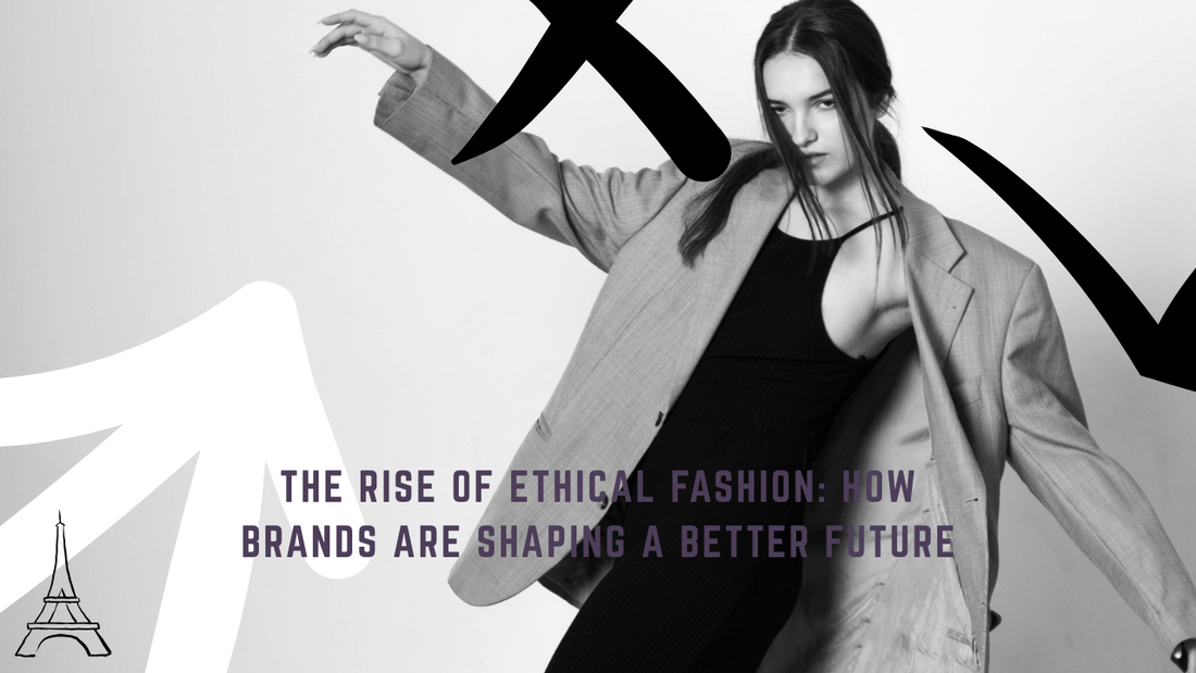 The Rise of Ethical Fashion: How Brands are Shaping a Better Future