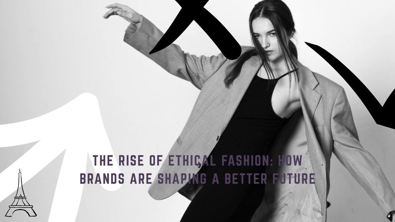 The Rise of Ethical Fashion: How Brands are Shaping a Better Future