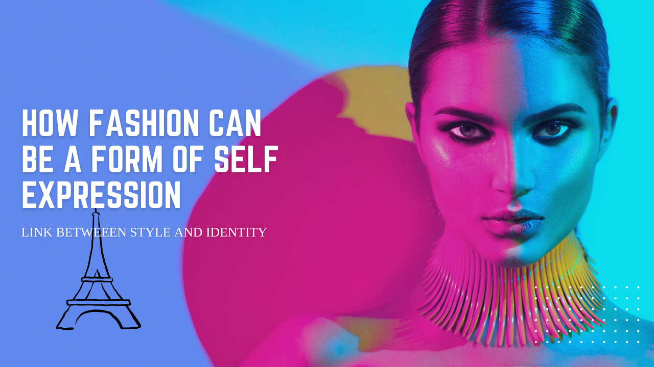 How Fashion Can Be a Form of Self-Expression: The Link Between Style and Identity